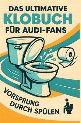 Das ultimative Klobuch für Audi-Fans | Vorsprung durch Ablassen | Neumann | Buch
