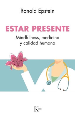Estar Presente: Mindfulness, Medicina Y Calidad Humana by Ronald Epstein (Spanis