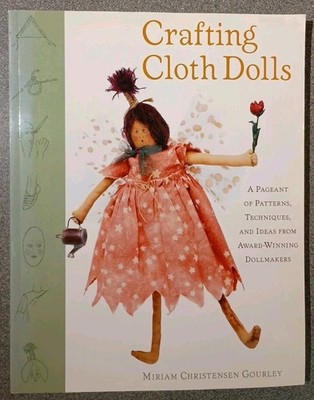 Crafting Cloth Dolls: A Pageant of Patterns... by Gourley, Miriam Chri Paperback