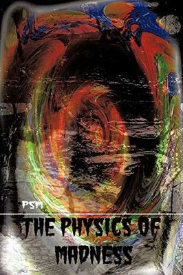 The Physics of Madness -  NEW Psm 2009