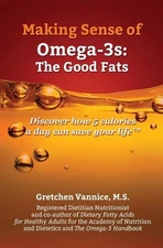 Making Sense of Omega-3s: Discover how 5 calories a day can save your life by Gr