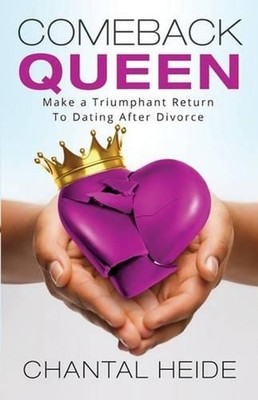 Comeback Queen: Make A Triumphant Return To Dating After Divorce by Chantal Heid