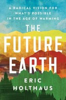 The Future Earth | A Radical Vision For What's Possible In The Age Of Warming
