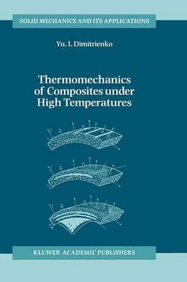Thermomechanics of Composites under High Temperatures by Yuriy I. Dimitrienko (E