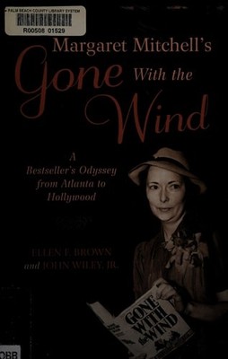 Margaret Mitchell's Gone With the Wind: A Bestseller's Odyssey from Atlanta to H