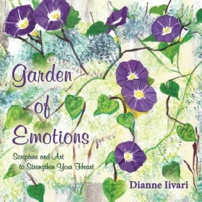 Garden Of Emotions: Scripture And Art To Strengthen Your Heart