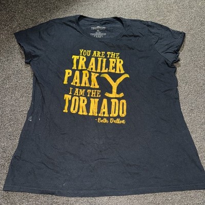 Beth Dutton XL You are the Trailer Park  I am the Tornado - Yellowstone T-Shirt
