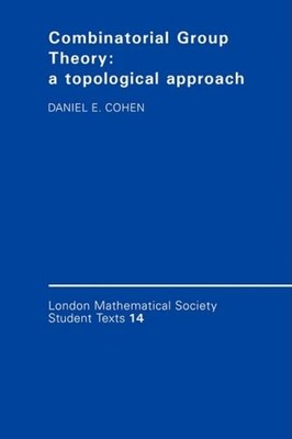 COMBINATORIAL GROUP THEORY: A TOPOLOGICAL APPROACH (LONDON By Daniel E. Cohen