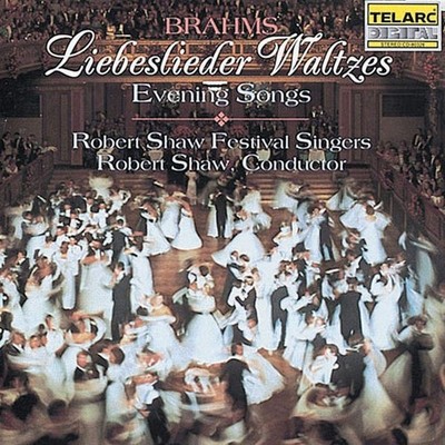 Brahms: Liebeslieder Waltzes / (7) Abendlieder [Evening Songs], Opp. 42:1; 5...