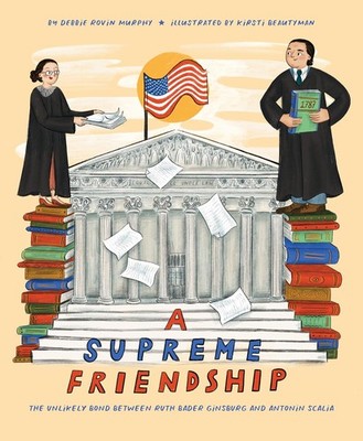 A Supreme Friendship: The Unlikely Bond Between Ruth Bader Ginsburg an Hardcover