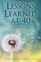 Lessons Learned At 40 A Journey Of Growth And Self-Discovery Yolanda Trevino