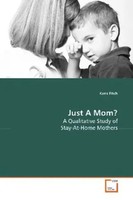 Just A Mom? A Qualitative Study Of Stay-At-Home Mothers Karis Fitch Taschenbuch