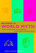 Dictionary of World Myth: An A-Z Reference Guide to Gods, Goddesses, Heroes,