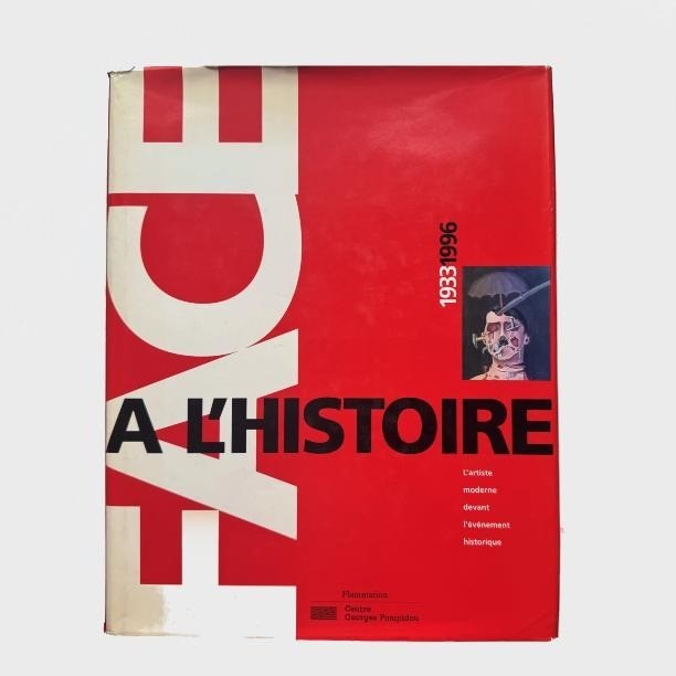 Face a l’Histoire 1933-1996: L’artiste moderne devant l’événement historique