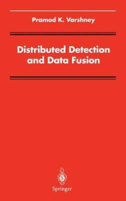Distributed Detection and Data Fusion by Pramod K Varshney: Used