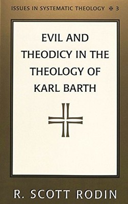EVIL AND THEODICY IN THE THEOLOGY OF KARL BARTH By Scott Rodin **Excellent**