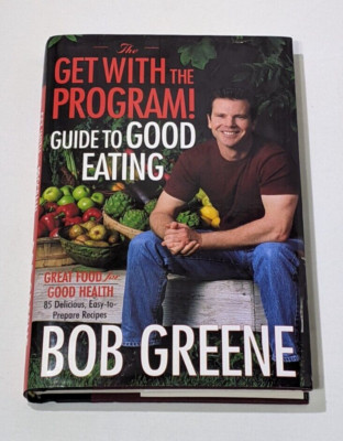 The Get with the Program! Guide to Good Eating by Bob Greene (Hardcover, 2003)