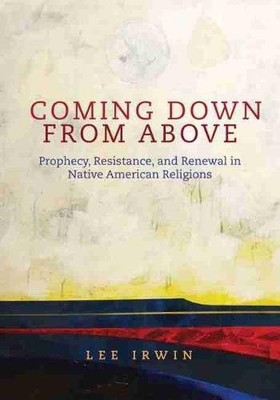 Coming Down From Above   Prophecy, Resistance, and Renewal in Native American R 