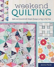 Weekend Quilting: Quilt and Unwind with Simple Designs to Sew in No Time, Flendt