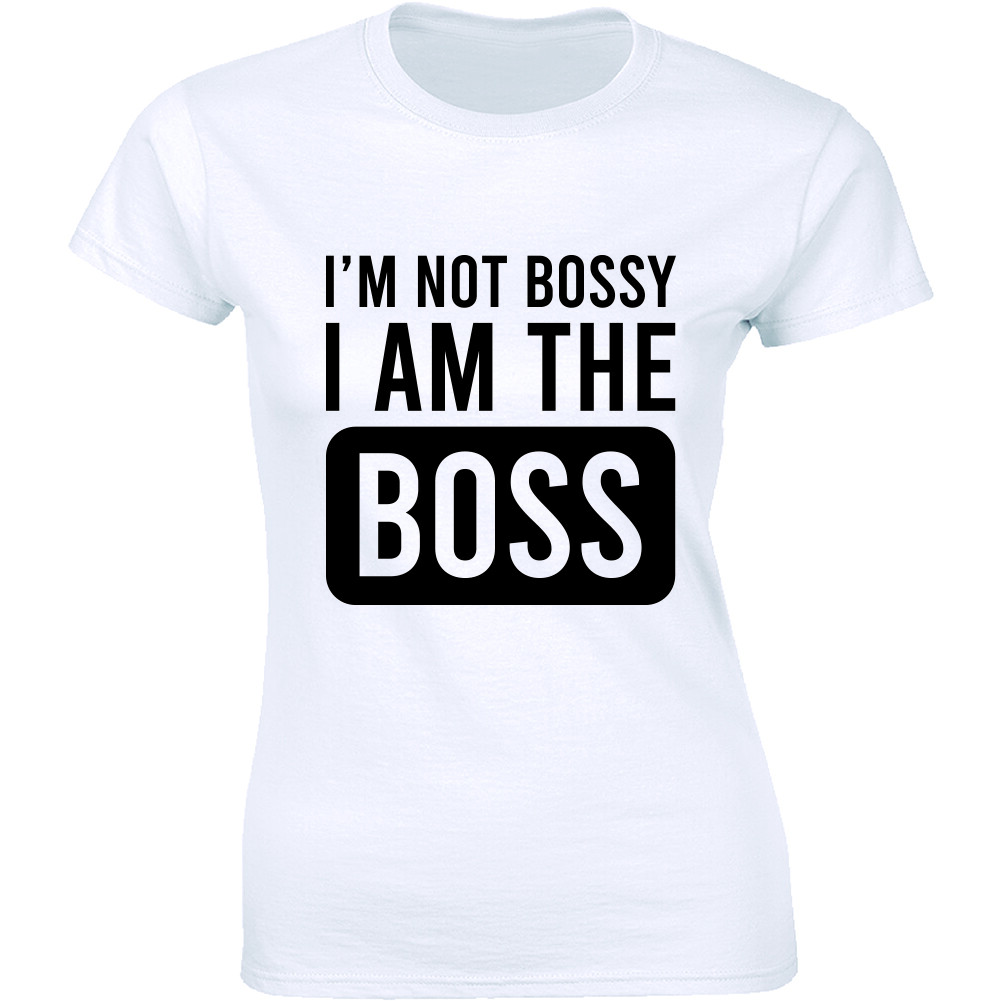 I'm Not Bossy I Am The Boss Funny Saying T-Shirt Hilarious Gift For Boss Tee