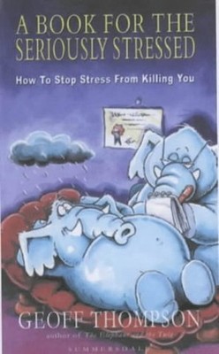 A Book for the Seriously Stressed: How to Stop St... by Thompson, Geoff Hardback