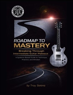 Roadmap to Mastery: Breaking Through Intermediate Guitar Plateaus: A (Stetina)