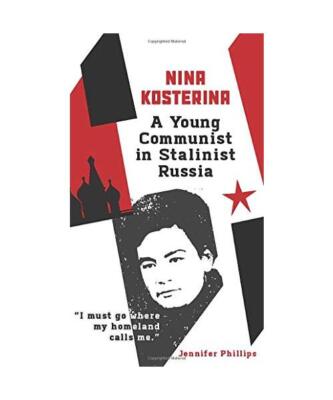Nina Kosterina: A Young Communist in Stalinist Russia, Jennifer Phillips