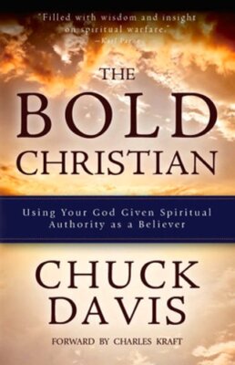 The Bold Christian: Using Your God Given Spiritual Authority as a Believer: New