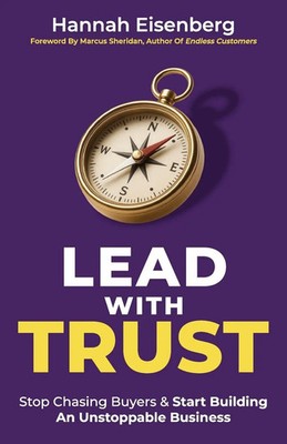 Lead With Trust Stop Chasing Buyers & Start Building An Unstoppable Business
