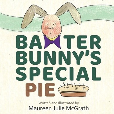 Baxter Bunny's Special Pie by Maureen Julie McGrath Paperback Book