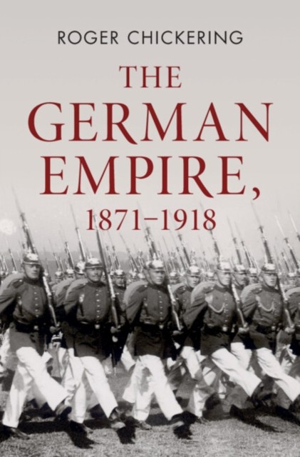 The German Empire, 1871–1918 by Roger  Chickering (Hardback Book)