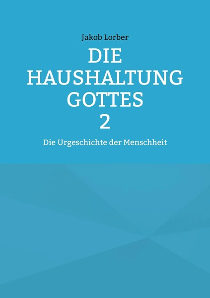 Die Haushaltung Gottes Band 2 | Die Urgeschichte Der Menschheit | Jakob Lorber-image