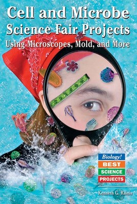 Cell And Microbe Science Fair Projects: Using Microscopes, Mold, And More (B...