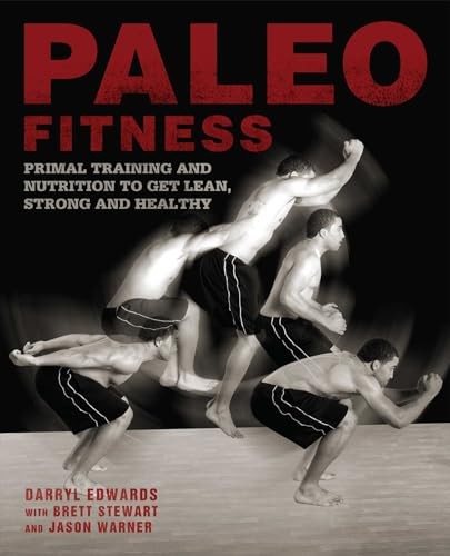Paleo Fitness - A Primal Training and Nutrition Program to Get L
