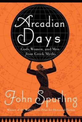 Arcadian Days: Gods, Women, and Men from Greek Myths - Hardcover - GOOD