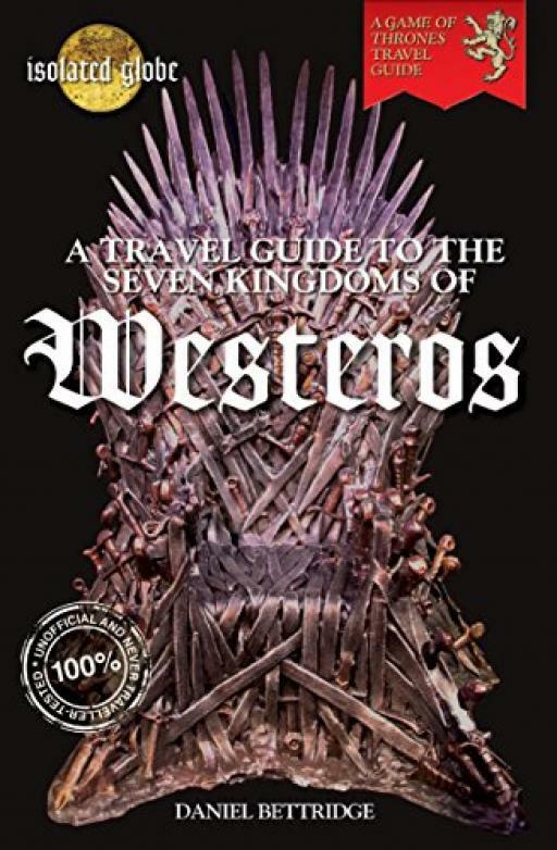 A Travel Guide to the Seven Kingdoms of Westeros - Daniel Bettridge - Good - ...