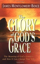 The Glory of God's Grace: The Meani..., Boice, James Mo
