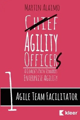 Agile Team Facilitator: A Coach's Path Towards Enterprise Agility (Chief Agility