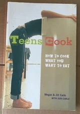 Teens Cook : How to Cook What You Want to Eat [a Cookbook] by Judi Carle,...