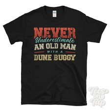 Image of NEVER UNDERESTIMATE AN OLD MAN WITH A DUNE BUGGY FUNNY T-SHIRT
