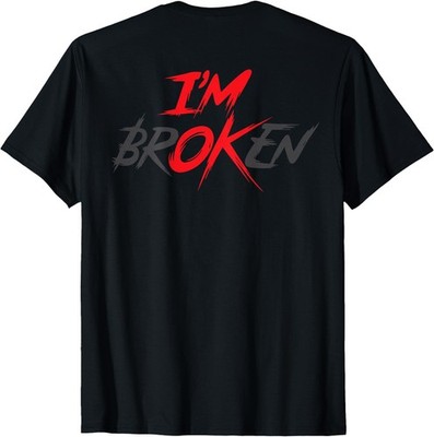Im Ok Broken I'm Broken I'm Ok Invisible Illness (On Back) T-Shirt