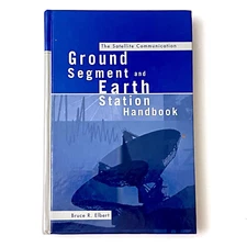 The Satellite Communication Ground Segment and Earth Station Handbook by Elbert