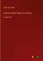 Arthur Gay Payne | Common-Sense Papers On Cookery | Buch | Englisch (2023)