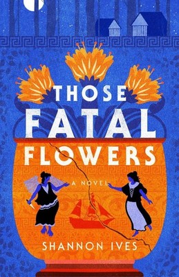 Those Fatal Flowers: A Novel by Shannon Ives Paperback Book