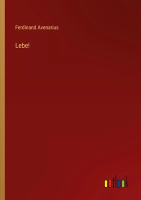 Lebe! Ferdinand Avenarius Taschenbuch 84 S. Deutsch 2022 Outlook Verlag