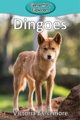 Victoria Blakemore Dingoes (taschenbuch) Elementary Explorers (us
