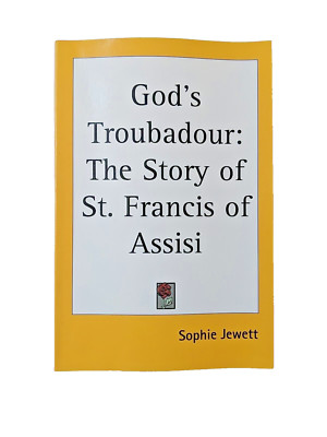 God's Troubadour: The Story of St. Francis of Assisi by Sophie Jewett