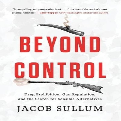 Beyond Control Drug Prohibition Gun Regulation and the Search for