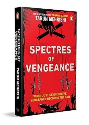 Spectres of Vengeance When Justice is Elusive Vengeance Becomes the Law Tarun Me