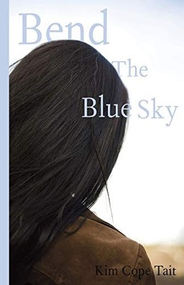 Bend the Blue Sky by Kim Cope Tait (2015, Trade Paperback)